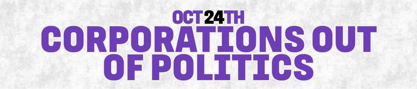 Oct 24th, Keep Corporations Out Of Politics